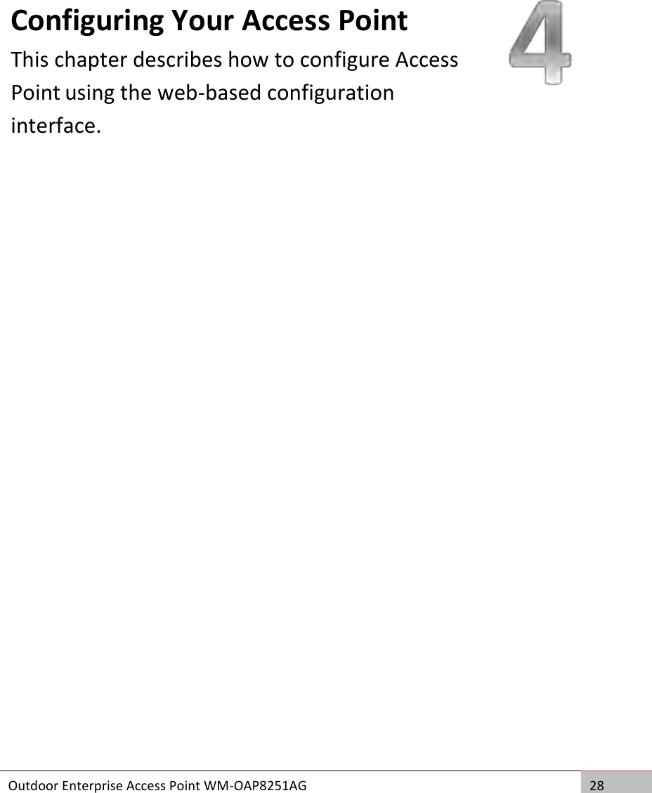  Outdoor Enterprise Access Point WM-OAP8251AG 28    Configuring Your Access Point This chapter describes how to configure Access Point using the web-based configuration interface.  