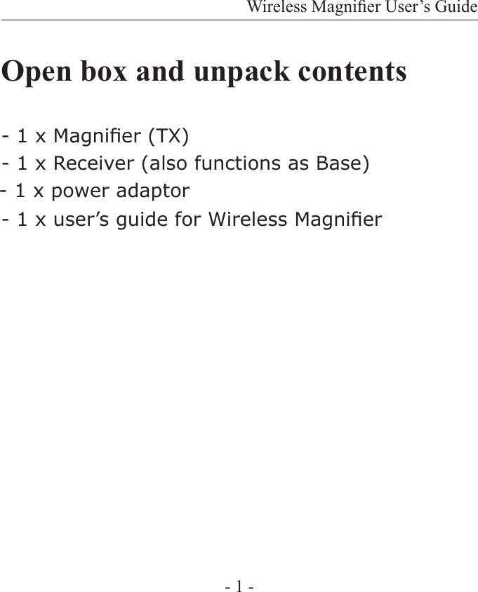 Wireless Magnier User&rsquo;s Guide- 1 -Open box and unpack contents- 1 x Magnier (TX)- 1 x Receiver (also functions as Base)- 1 x power adaptor- 1 x user&rsquo;s guide for Wireless Magnier