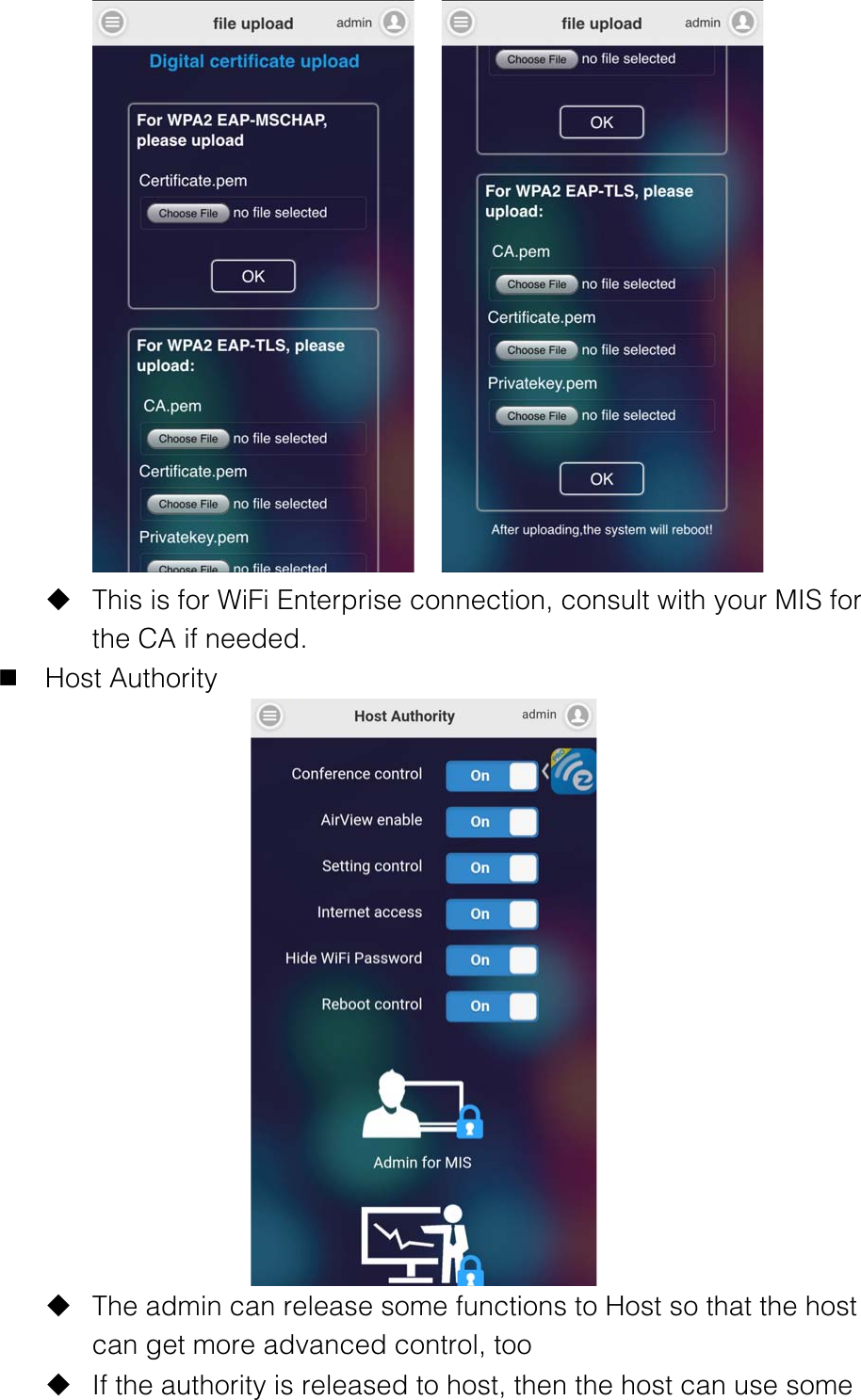     u This is for WiFi Enterprise connection, consult with your MIS for the CA if needed. n Host Authority  u The admin can release some functions to Host so that the host can get more advanced control, too u If the authority is released to host, then the host can use some 