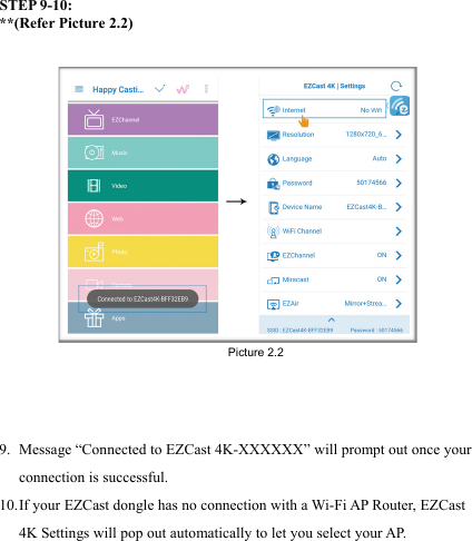                                                                                            STEP 9-10: **(Refer Picture 2.2)    9. Message &ldquo;Connected to EZCast 4K-XXXXXX&rdquo; will prompt out once your connection is successful. 10. If your EZCast dongle has no connection with a Wi-Fi AP Router, EZCast 4K Settings will pop out automatically to let you select your AP.        Picture 2.2 