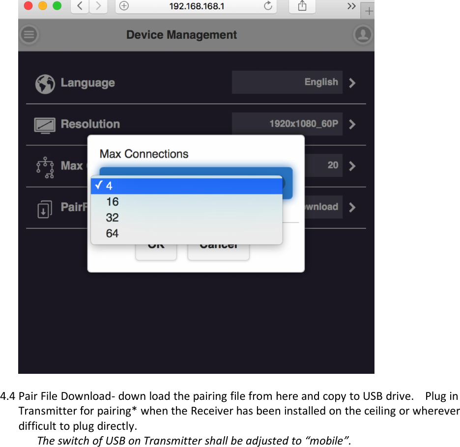 4.4 Pair File Download- down load the pairing file from here and copy to USB drive. Plug inTransmitter for pairing* when the Receiver has been installed on the ceiling or whereverdifficult to plug directly.The switch of USB on Transmitter shall be adjusted to &ldquo;mobile&rdquo;.