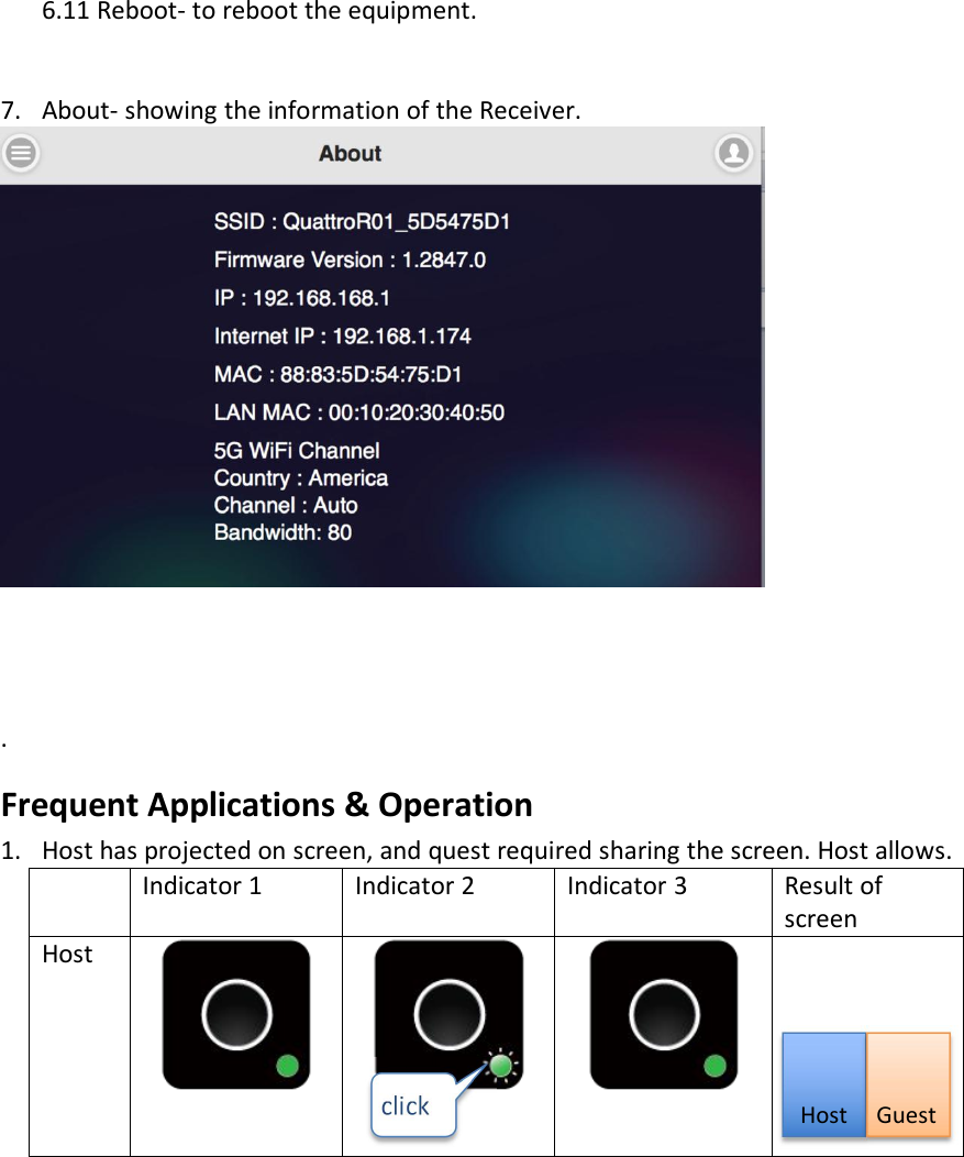 6.11 Reboot- to reboot the equipment.7. About- showing the information of the Receiver..Frequent Applications &amp; Operation1. Host has projected on screen, and quest required sharing the screen. Host allows.Indicator 1Indicator 2Indicator 3Result ofscreenHostHostGuest
