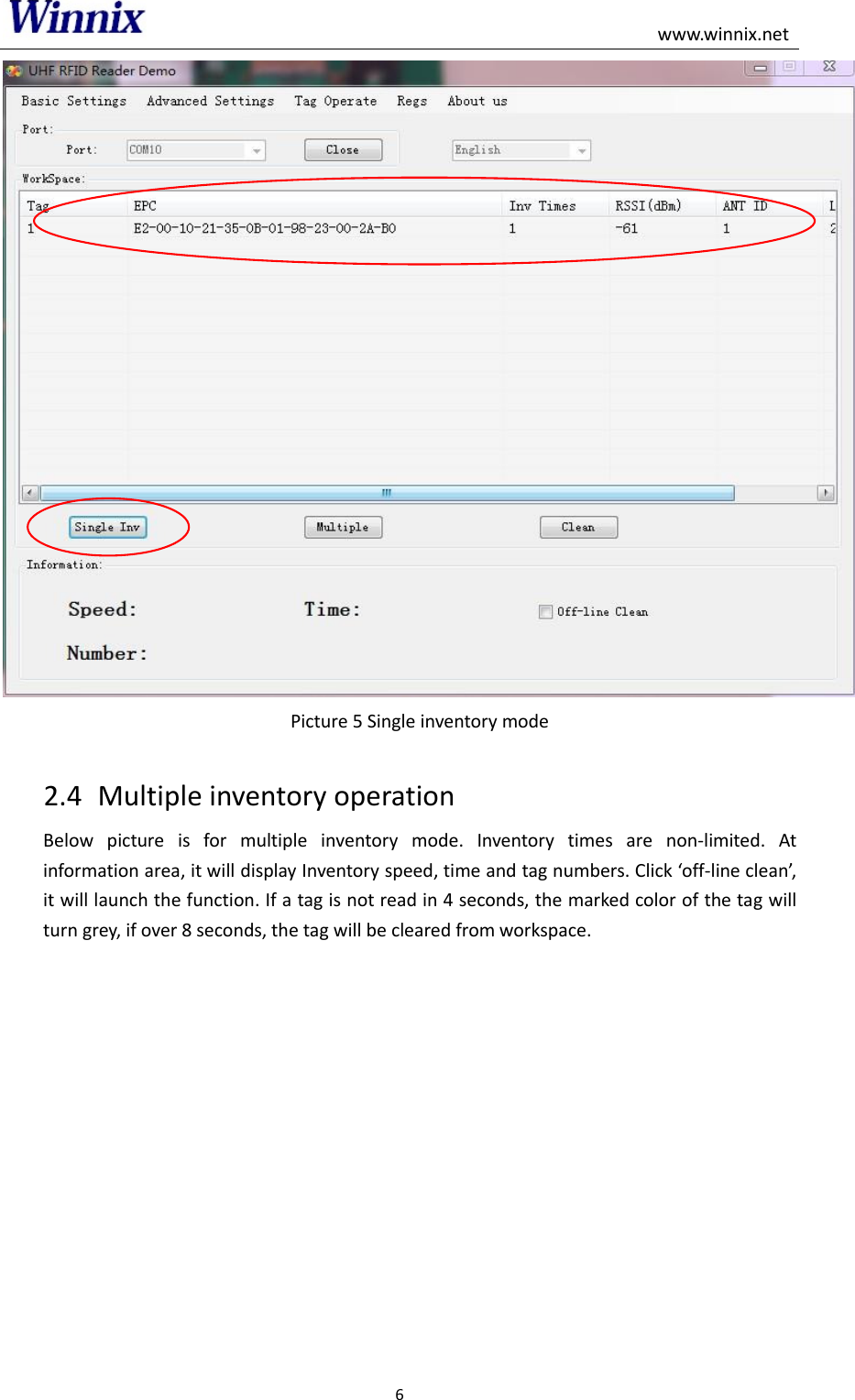                                                                                                    www.winnix.net 6   Picture 5 Single inventory mode  2.4 Multiple inventory operation Below  picture  is  for  multiple  inventory  mode.  Inventory  times  are  non-limited.  At information area, it will display Inventory speed, time and tag numbers. Click off-line clean, it will launch the function. If a tag is not read in 4 seconds, the marked color of the tag will turn grey, if over 8 seconds, the tag will be cleared from workspace. 