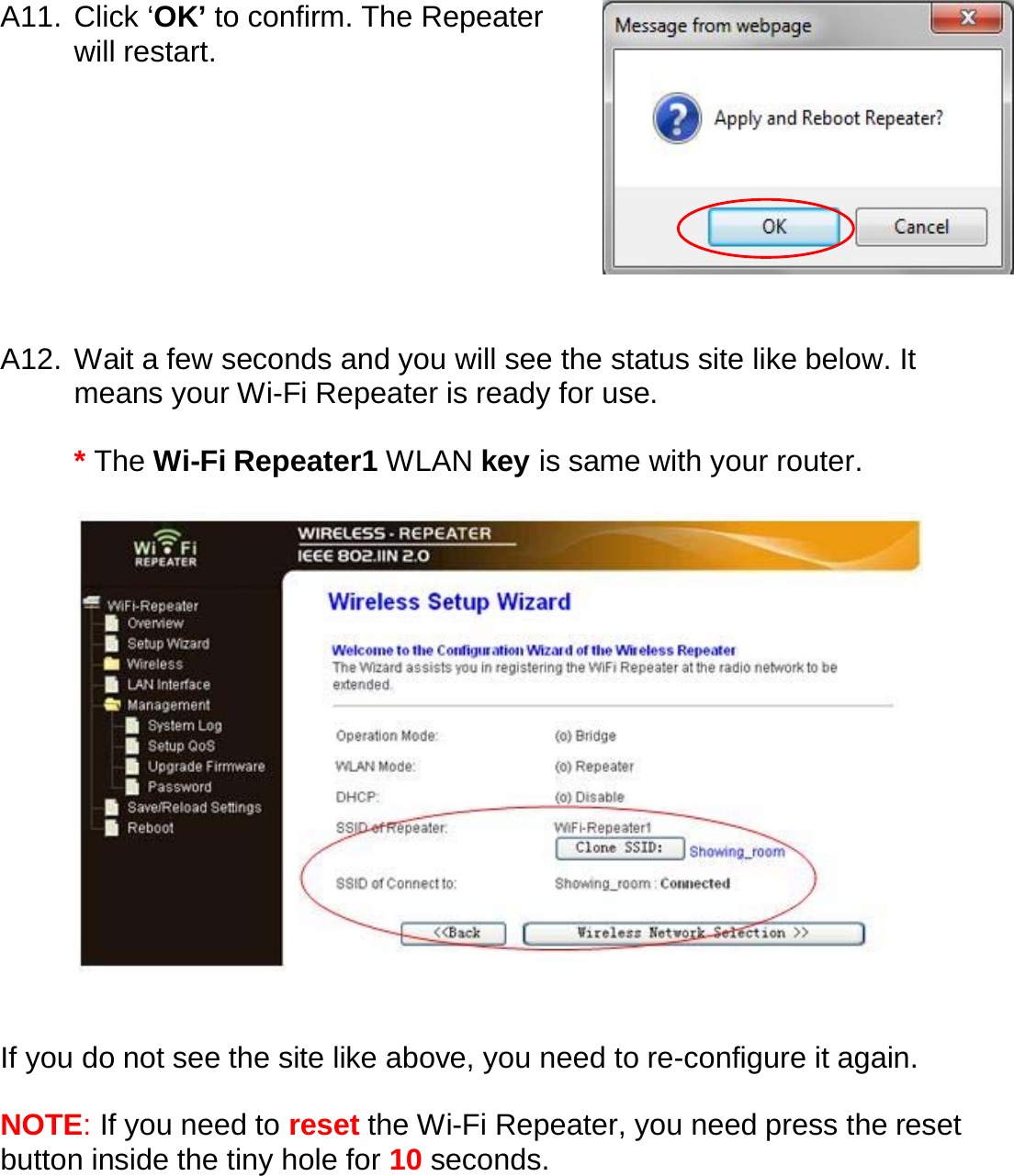 A11. Click ‘OK’ to confirm. The Repeater will restart.          A12. Wait a few seconds and you will see the status site like below. It means your Wi-Fi Repeater is ready for use.  * The Wi-Fi Repeater1 WLAN key is same with your router.     If you do not see the site like above, you need to re-configure it again.  NOTE: If you need to reset the Wi-Fi Repeater, you need press the reset button inside the tiny hole for 10 seconds.  