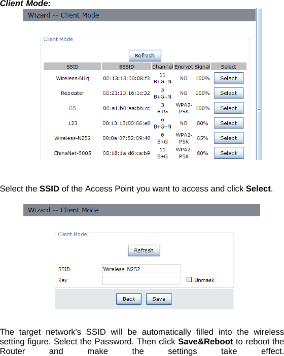 Client Mode:    Select the SSID of the Access Point you want to access and click Select.    The target network&apos;s SSID will be automatically filled into the wireless setting figure. Select the Password. Then click Save&amp;Reboot to reboot the Router and make the settings take effect.