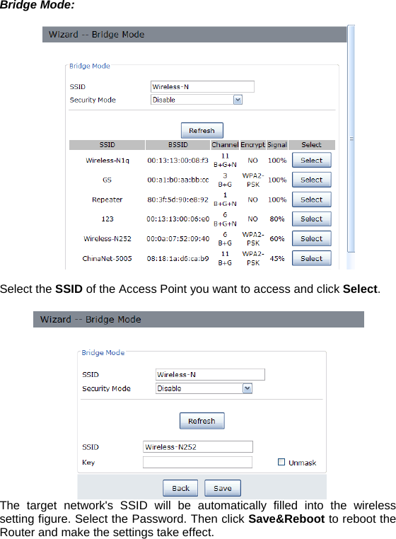 Bridge Mode:    Select the SSID of the Access Point you want to access and click Select.   The target network&apos;s SSID will be automatically filled into the wireless setting figure. Select the Password. Then click Save&amp;Reboot to reboot the Router and make the settings take effect.   