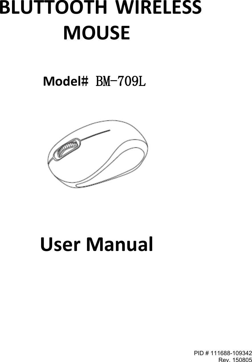 PID # 111688-109342 Rev. 150805    BLUTTOOTH WIRELESSMOUSE  Model#: BM-709L      User Manual                          