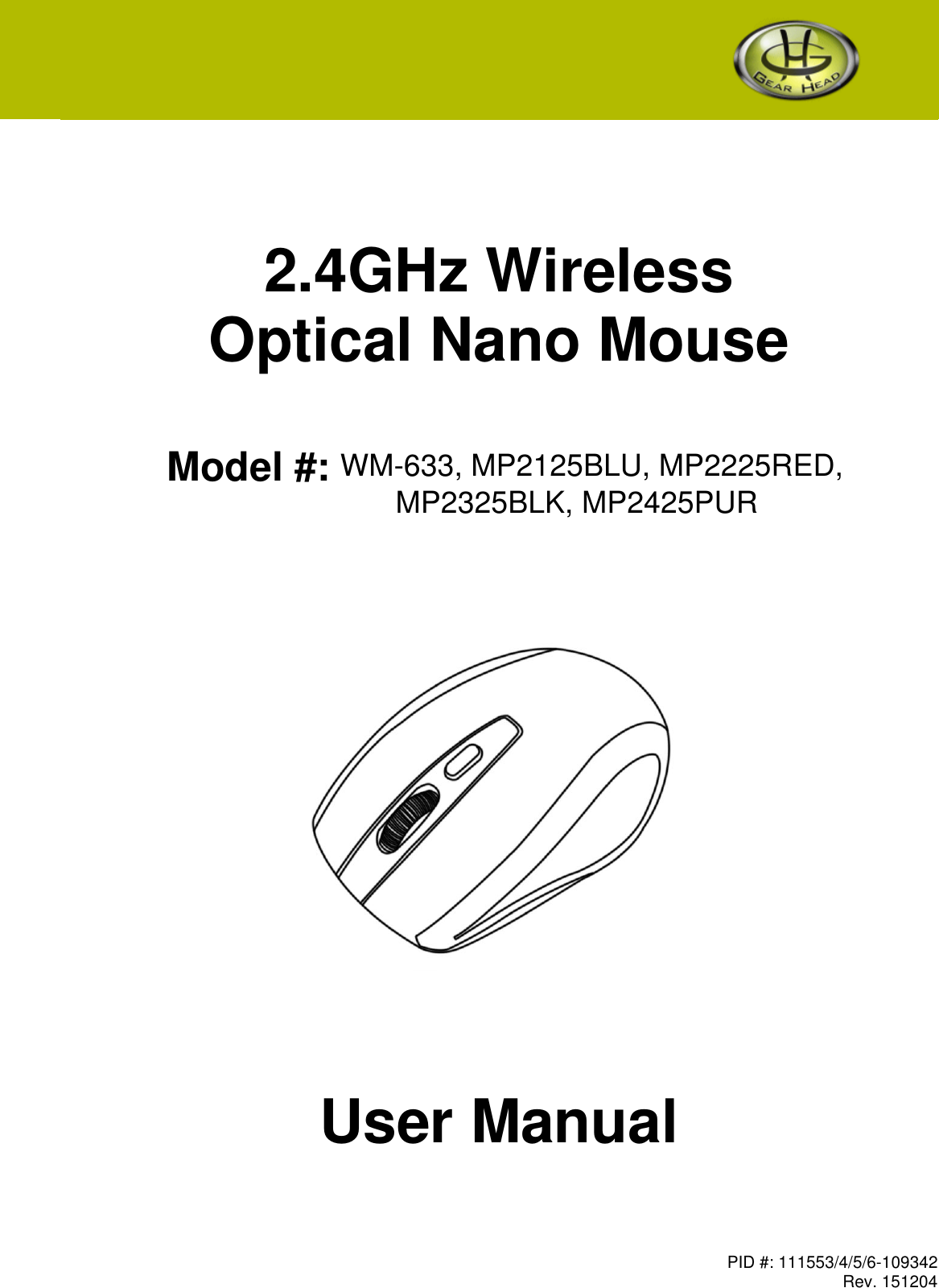    MP2325BLK, MP2425PURWM-633, MP2125BLU, MP2225RED, PID #: 111553/4/5/6-109342  Rev. 151204        2.4GHz Wireless Optical Nano Mouse    Model #:                               User Manual   