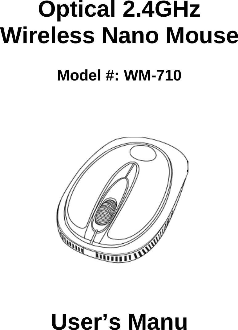 Optical 2.4GHzWireless Nano MouseModel #: WM-710User’s Manu