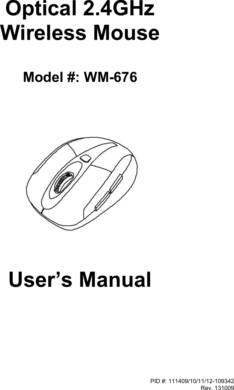 PID #: 111409/10/11/12-109342Rev. 131009  Optical 2.4GHz Wireless Mouse Model #: WM-676      User’s Manual 