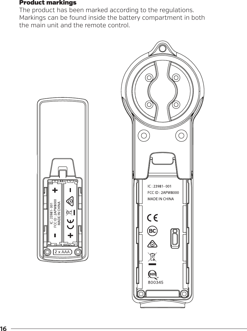 16Product markingsThe product has been marked according to the regulations. Markings can be found inside the battery compartment in both the main unit and the remote control.
