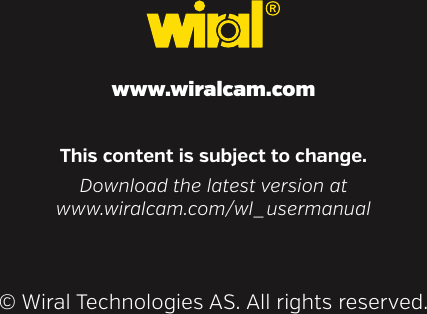 www.wiralcam.com&copy; Wiral Technologies AS. All rights reserved. This content is subject to change.Download the latest version atwww.wiralcam.com/wl_usermanual