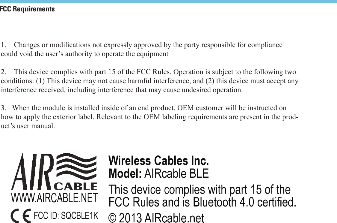 FCC Requirementscould void the user&rsquo;s authority to operate the equipment2.    This device complies with part 15 of the FCC Rules. Operation is subject to the following two conditions: (1) This device may not cause harmful interference, and (2) this device must accept any interference received, including interference that may cause undesired operation.3.   When the module is installed inside of an end product, OEM customer will be instructed on how to apply the exterior label. Relevant to the OEM labeling requirements are present in the prod-uct&rsquo;s user manual.