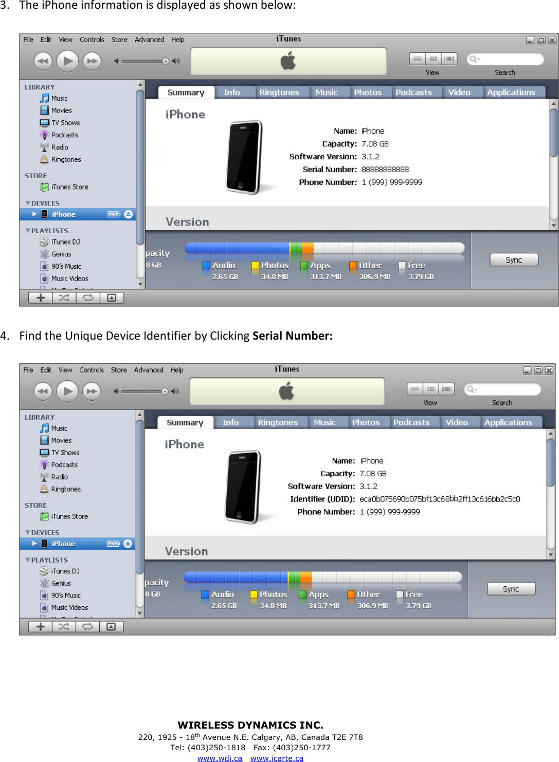 WIRELESS DYNAMICS INC. 220, 1925 - 18th Avenue N.E. Calgary, AB, Canada T2E 7T8 Tel: (403)250-1818   Fax: (403)250-1777 www.wdi.ca   www.icarte.ca  3. The iPhone information is displayed as shown below:    4. Find the Unique Device Identifier by Clicking Serial Number:       