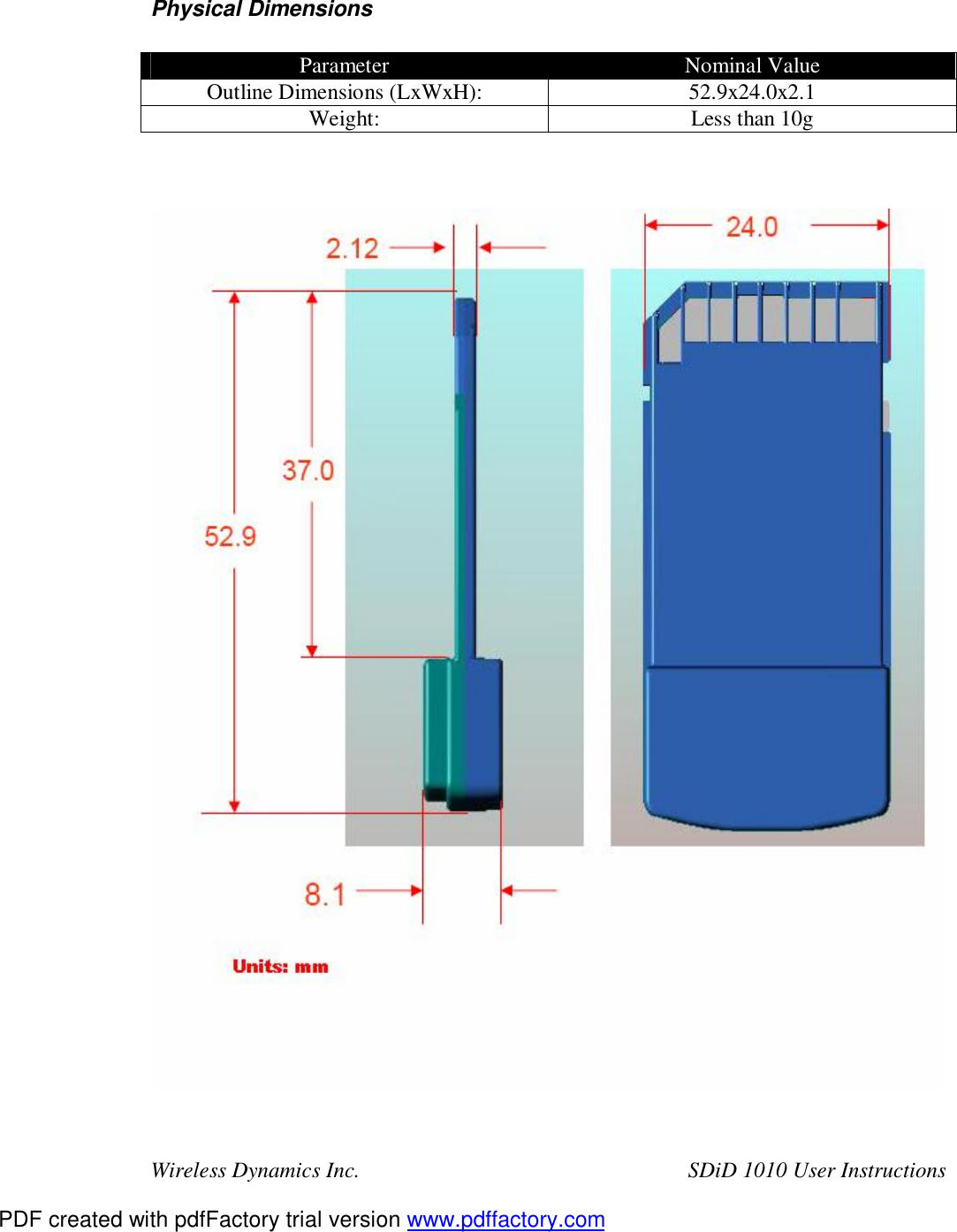 Wireless Dynamics Inc.  SDiD 1010 User Instructions   Physical Dimensions  Parameter  Nominal Value Outline Dimensions (LxWxH):  52.9x24.0x2.1 Weight:  Less than 10g      PDF created with pdfFactory trial version www.pdffactory.com