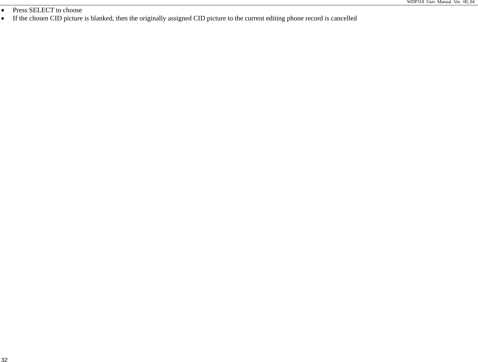                     WDP318 User Manual Ver. 00_04   32 &bull; Press SELECT to choose &bull; If the chosen CID picture is blanked, then the originally assigned CID picture to the current editing phone record is cancelled 