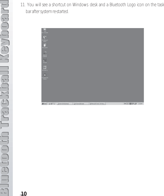 1011. You will see a shortcut on Windows desk and a Bluetooth Logo icon on the taskbar after system re-started.