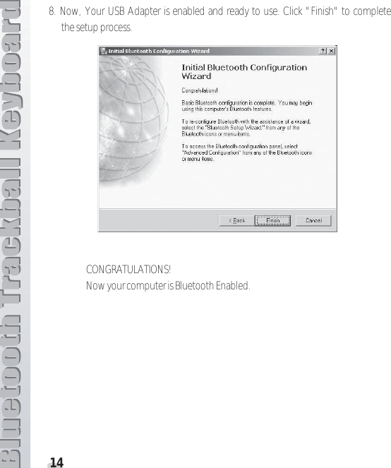 148. Now, Your USB Adapter is enabled and ready to use. Click &quot; Finish&quot; to completethe setup process.CONGRATULATIONS! Now your computer is Bluetooth Enabled.