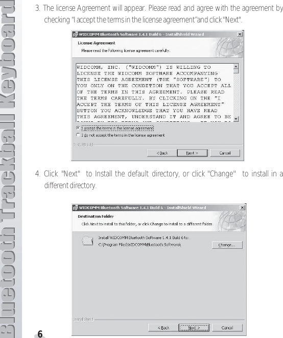 63. The license Agreement will appear. Please read and agree with the agreement bychecking “I accept the terms in the license agreement”and click &quot;Next&quot;.4. Click &quot;Next&quot;  to Install the default directory, or click &quot;Change&quot;  to install in adifferent directory. 