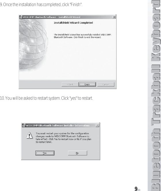 99. Once the installation has completed, click &quot;Finish&quot;.10. You will be asked to restart system. Click &quot;yes&quot; to restart.