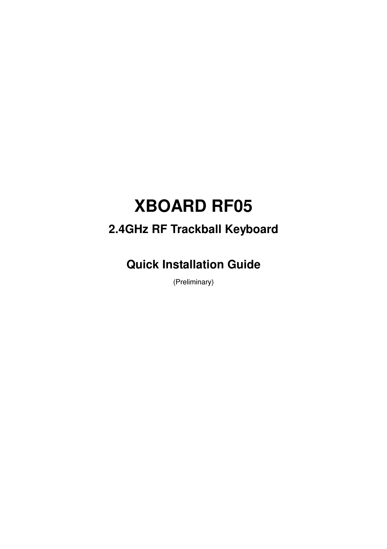        XBOARD RF05 2.4GHz RF Trackball Keyboard  Quick Installation Guide (Preliminary)       