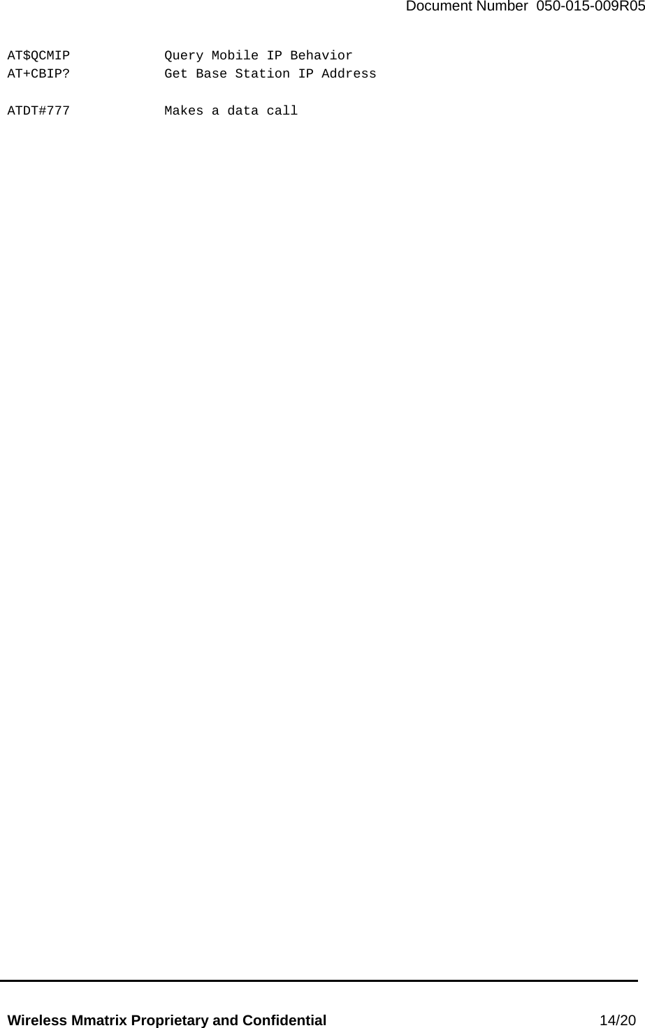   Document Number  050-015-009R05   Wireless Mmatrix Proprietary and Confidential                                                 14/20  AT$QCMIP    Query Mobile IP Behavior AT+CBIP?    Get Base Station IP Address  ATDT#777    Makes a data call     