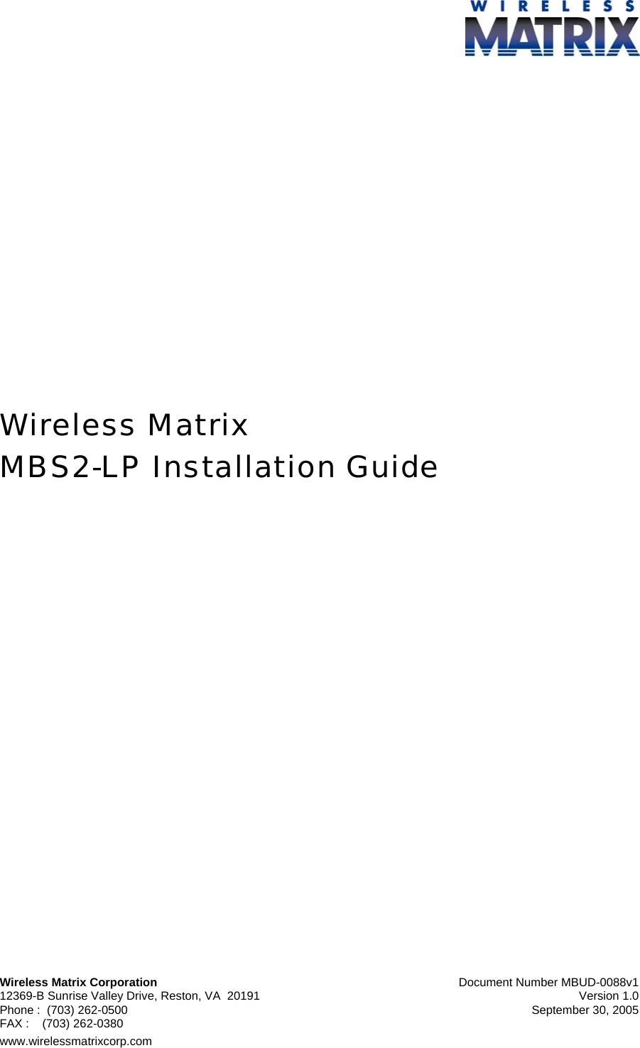  Wireless Matrix Corporation  Document Number MBUD-0088v1 12369-B Sunrise Valley Drive, Reston, VA  20191  Version 1.0 Phone :  (703) 262-0500  September 30, 2005 FAX :    (703) 262-0380 www.wirelessmatrixcorp.com                     Wireless Matrix  MBS2-LP Installation Guide   