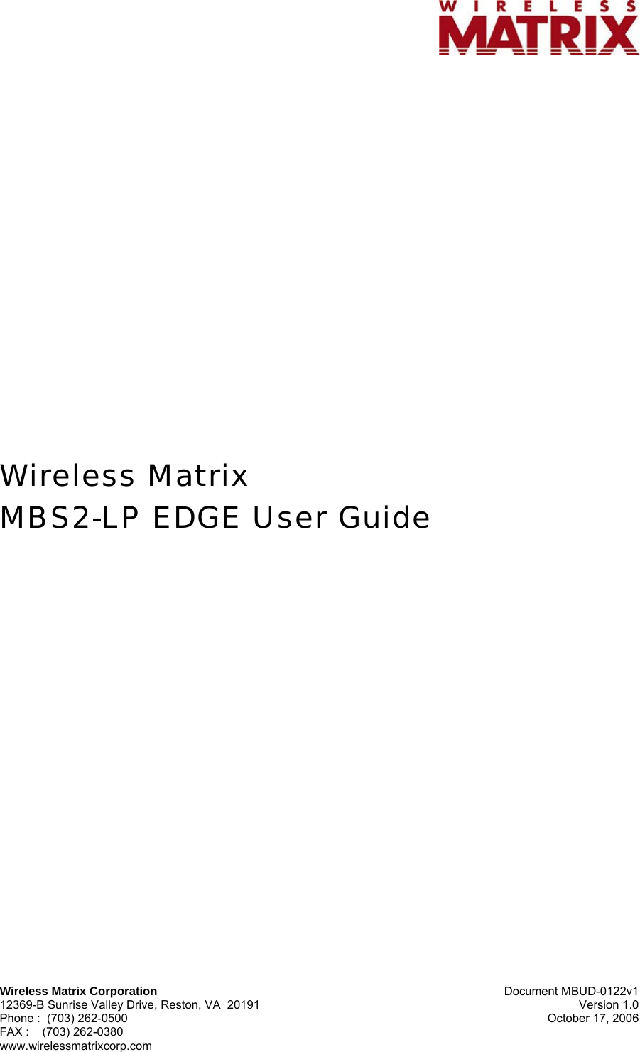     Wireless Matrix Corporation Document MBUD-0122v1 12369-B Sunrise Valley Drive, Reston, VA  20191  Version 1.0 Phone :  (703) 262-0500  October 17, 2006 FAX :    (703) 262-0380 www.wirelessmatrixcorp.com                       Wireless Matrix  MBS2-LP EDGE User Guide  