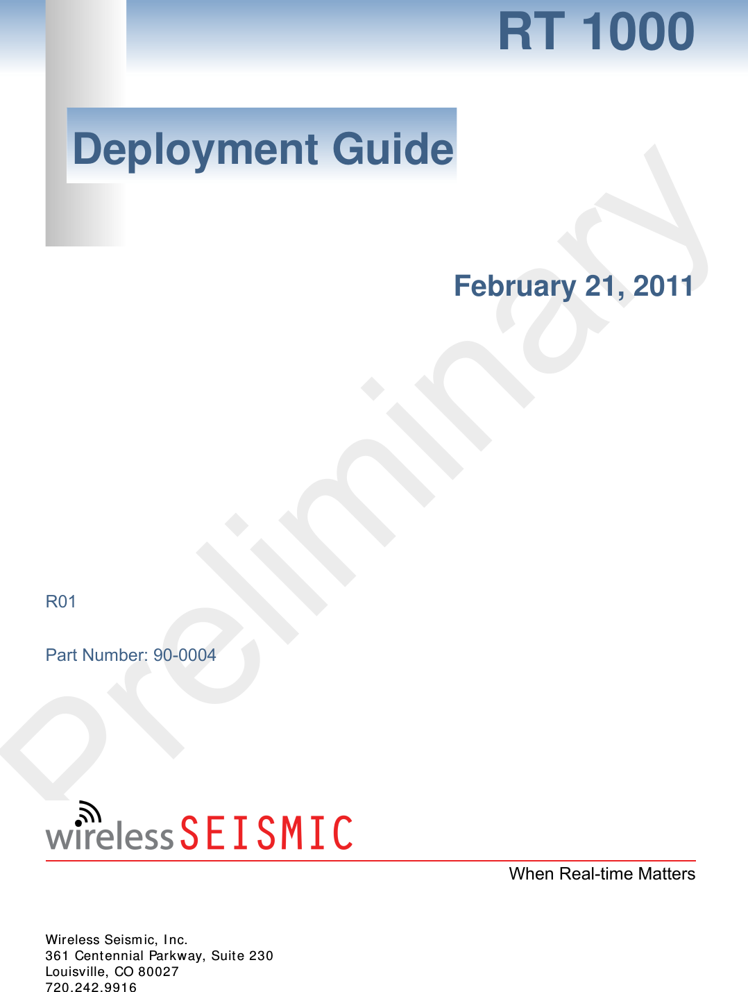 PreliminaryRT 1000Deployment GuideFebruary 21, 2011R01Part Number: 90-0004When Real-time MattersWireless Seism ic, I nc.361 Cent ennial Parkway, Suit e 230Louisville, CO 80027720.242.9916