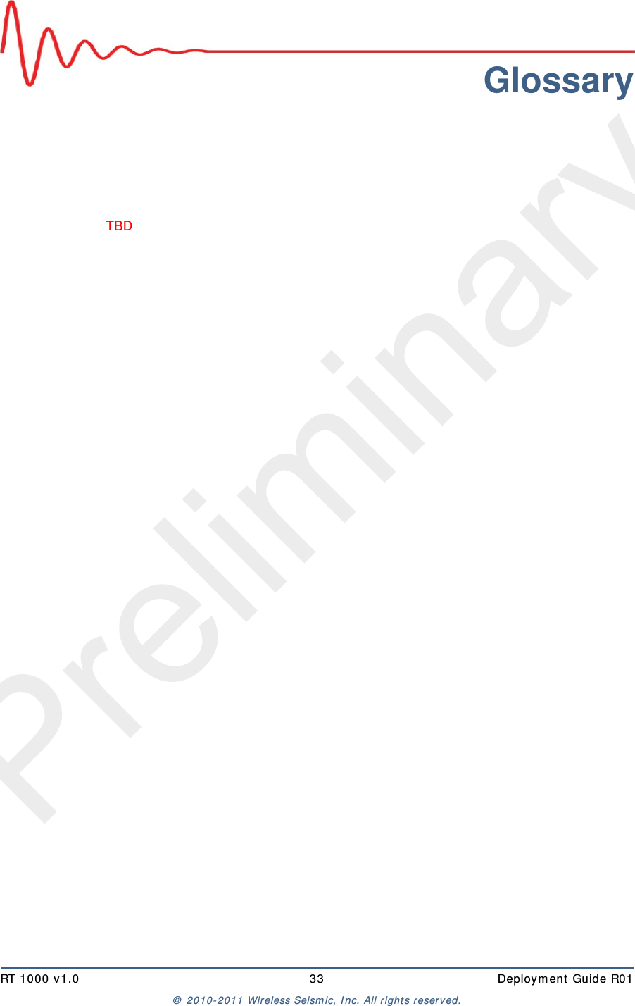 PreliminaryRT 1000 v1.0 33  Deploym ent  Guide R01©  2010- 2011 Wireless Seism ic, I nc.  All r ight s reserved.GlossaryTBD 
