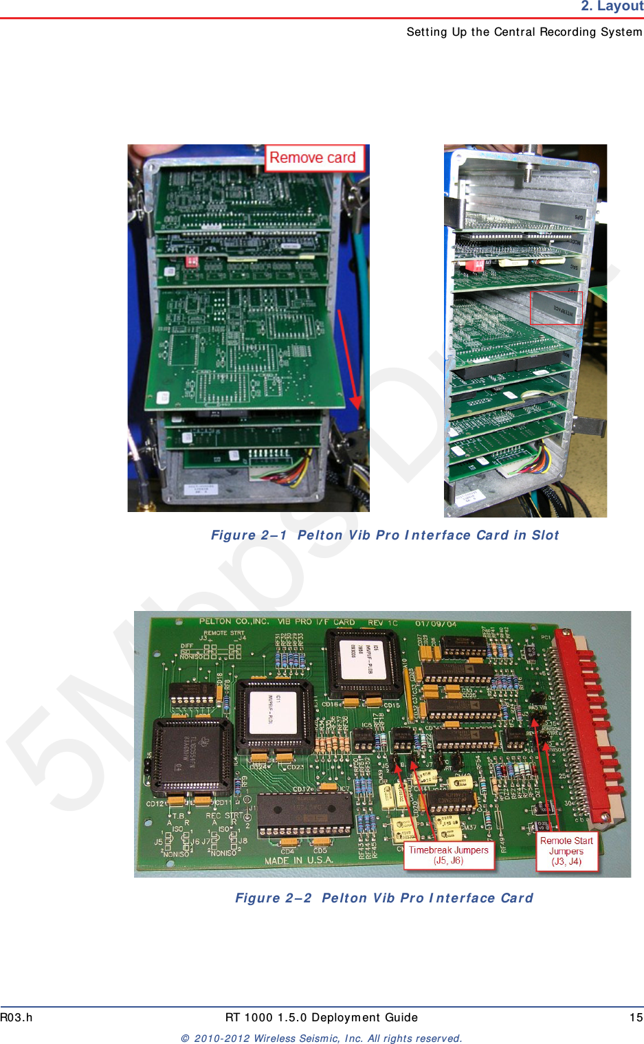 5Mbps DraftR03.h RT 1000 1.5.0 Deployment Guide 15© 2010-2012 Wireless Seismic, Inc. All rights reserved.2. LayoutSetting Up the Central Recording SystemFigure 2–1  Pelton Vib Pro Interface Card in SlotFigure 2–2  Pelton Vib Pro Interface Card