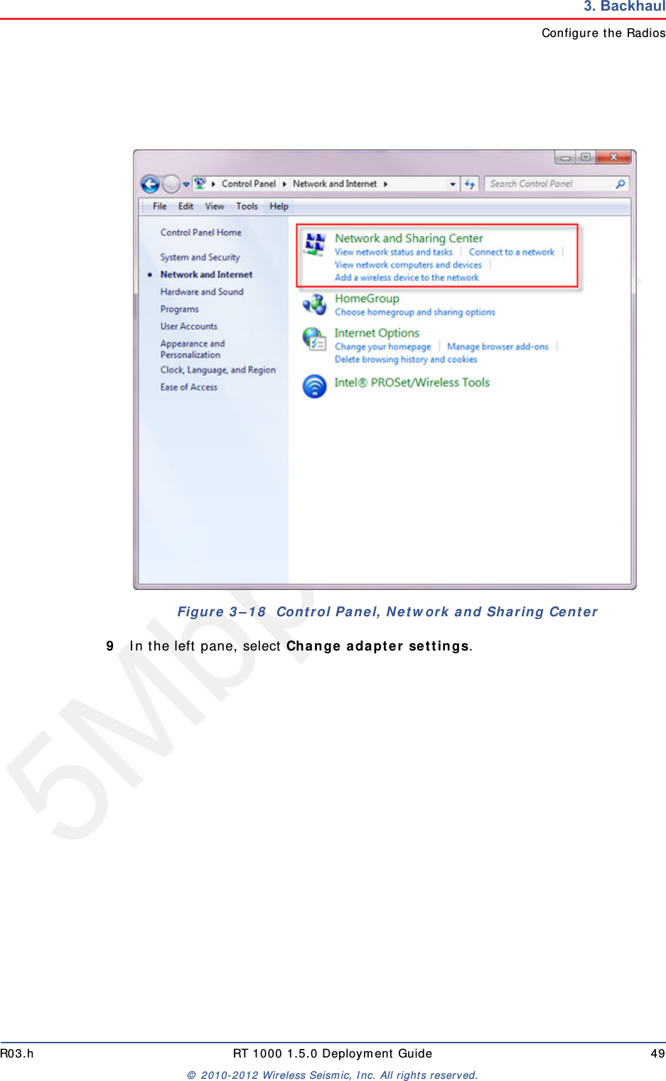 5Mbps DraftR03.h RT 1000 1.5.0 Deployment Guide 49&copy; 2010-2012 Wireless Seismic, Inc. All rights reserved.3. BackhaulConfigure the Radios9In the left pane, select Change adapter settings.Figure 3&ndash;18  Control Panel, Network and Sharing Center