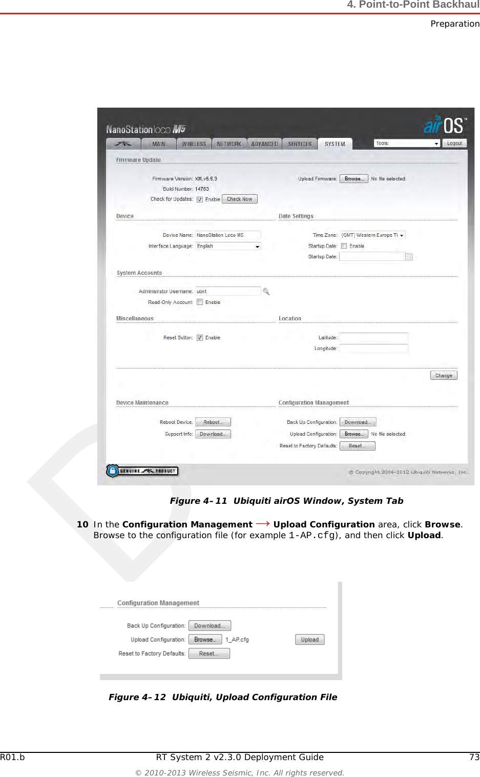 DraftR01.b RT System 2 v2.3.0 Deployment Guide 73© 2010-2013 Wireless Seismic, Inc. All rights reserved.4. Point-to-Point BackhaulPreparation10 In the Configuration Management → Upload Configuration area, click Browse. Browse to the configuration file (for example 1-AP.cfg), and then click Upload. Figure 4–11  Ubiquiti airOS Window, System TabFigure 4–12  Ubiquiti, Upload Configuration File