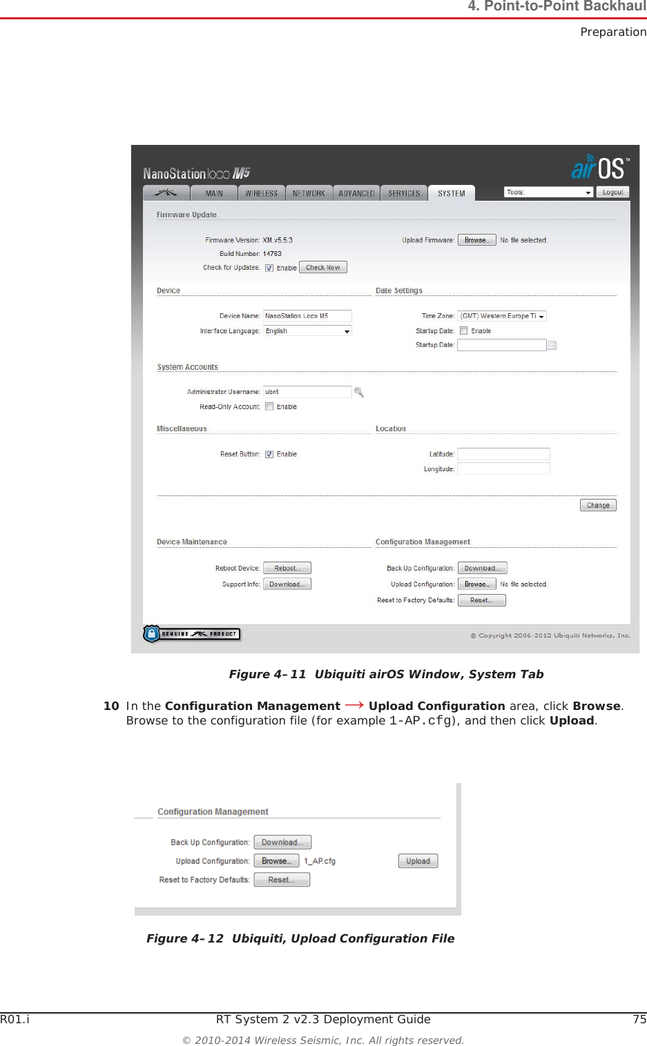 R01.i RT System 2 v2.3 Deployment Guide 75© 2010-2014 Wireless Seismic, Inc. All rights reserved.4. Point-to-Point BackhaulPreparation10 In the Configuration Management ĺUpload Configuration area, click Browse.Browse to the configuration file (for example 1-AP.cfg), and then click Upload.Figure 4–11  Ubiquiti airOS Window, System TabFigure 4–12  Ubiquiti, Upload Configuration File