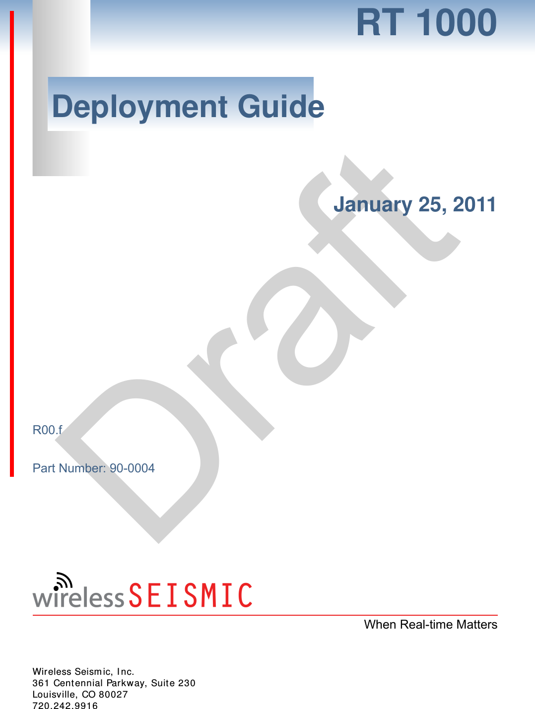 DraftRT 1000Deployment GuideJanuary 25, 2011R00.fPart Number: 90-0004When Real-time MattersWireless Seismic, Inc.361 Centennial Parkway, Suite 230Louisville, CO 80027720.242.9916