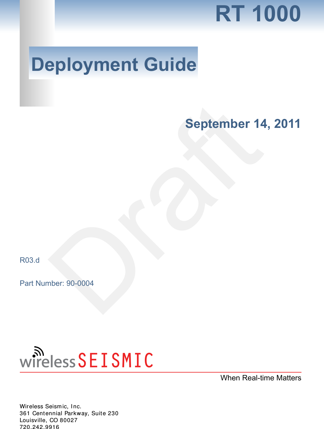 DraftRT 1000Deployment GuideSeptember 14, 2011R03.dPart Number: 90-0004When Real-time MattersWireless Seismic, Inc.361 Centennial Parkway, Suite 230Louisville, CO 80027720.242.9916