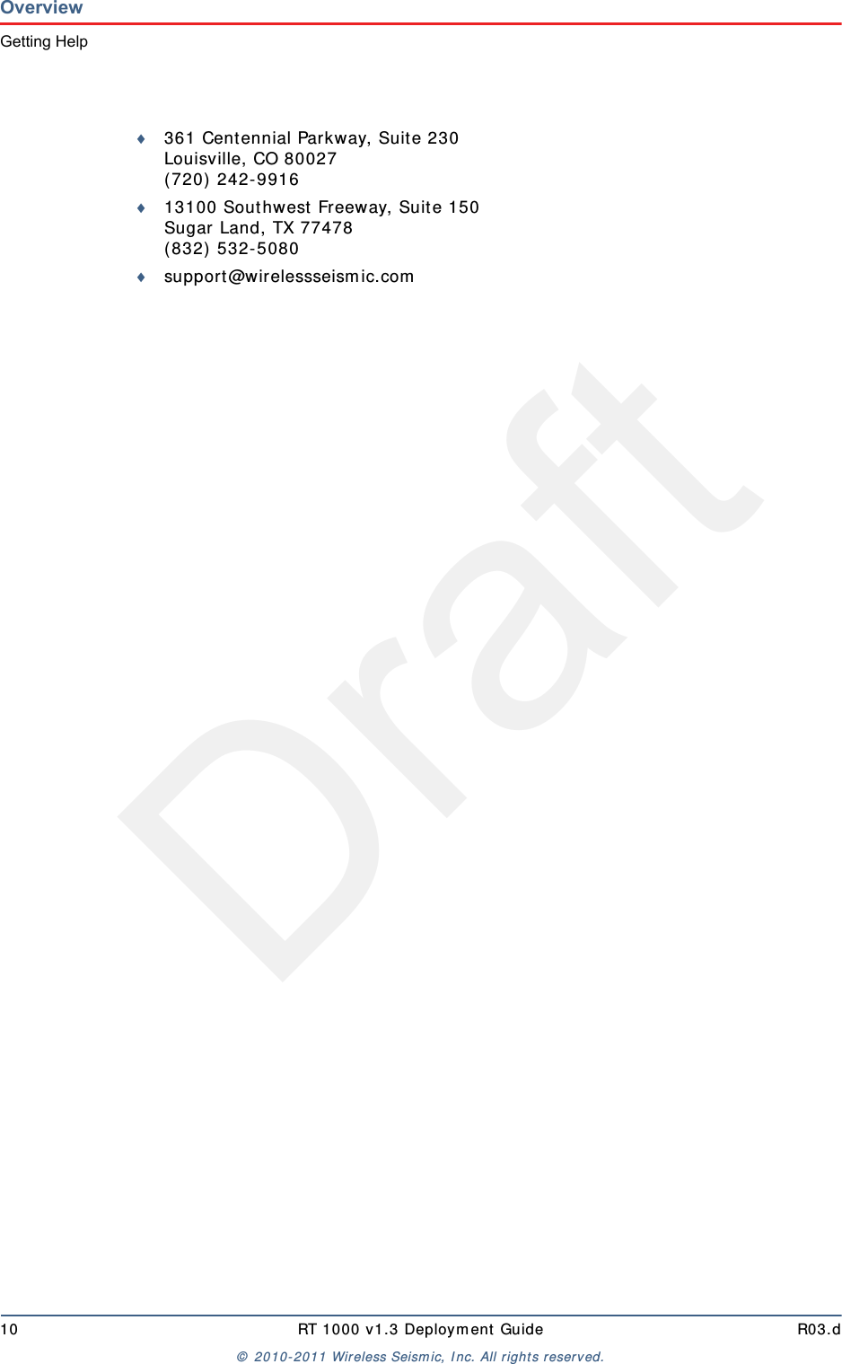 Draft10 RT 1000 v1.3 Deployment Guide R03.d© 2010-2011 Wireless Seismic, Inc. All rights reserved.OverviewGetting Help361 Centennial Parkway, Suite 230 Louisville, CO 80027 (720) 242-991613100 Southwest Freeway, Suite 150 Sugar Land, TX 77478 (832) 532-5080support@wirelessseismic.com