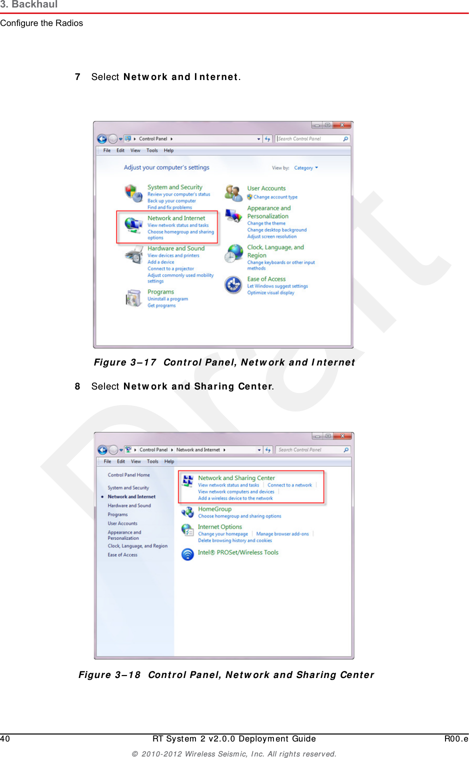 Draft40 RT System 2 v2.0.0 Deployment Guide R00.e© 2010-2012 Wireless Seismic, Inc. All rights reserved.3. BackhaulConfigure the Radios7Select Network and Internet. 8Select Network and Sharing Center.Figure 3–17  Control Panel, Network and InternetFigure 3–18  Control Panel, Network and Sharing Center