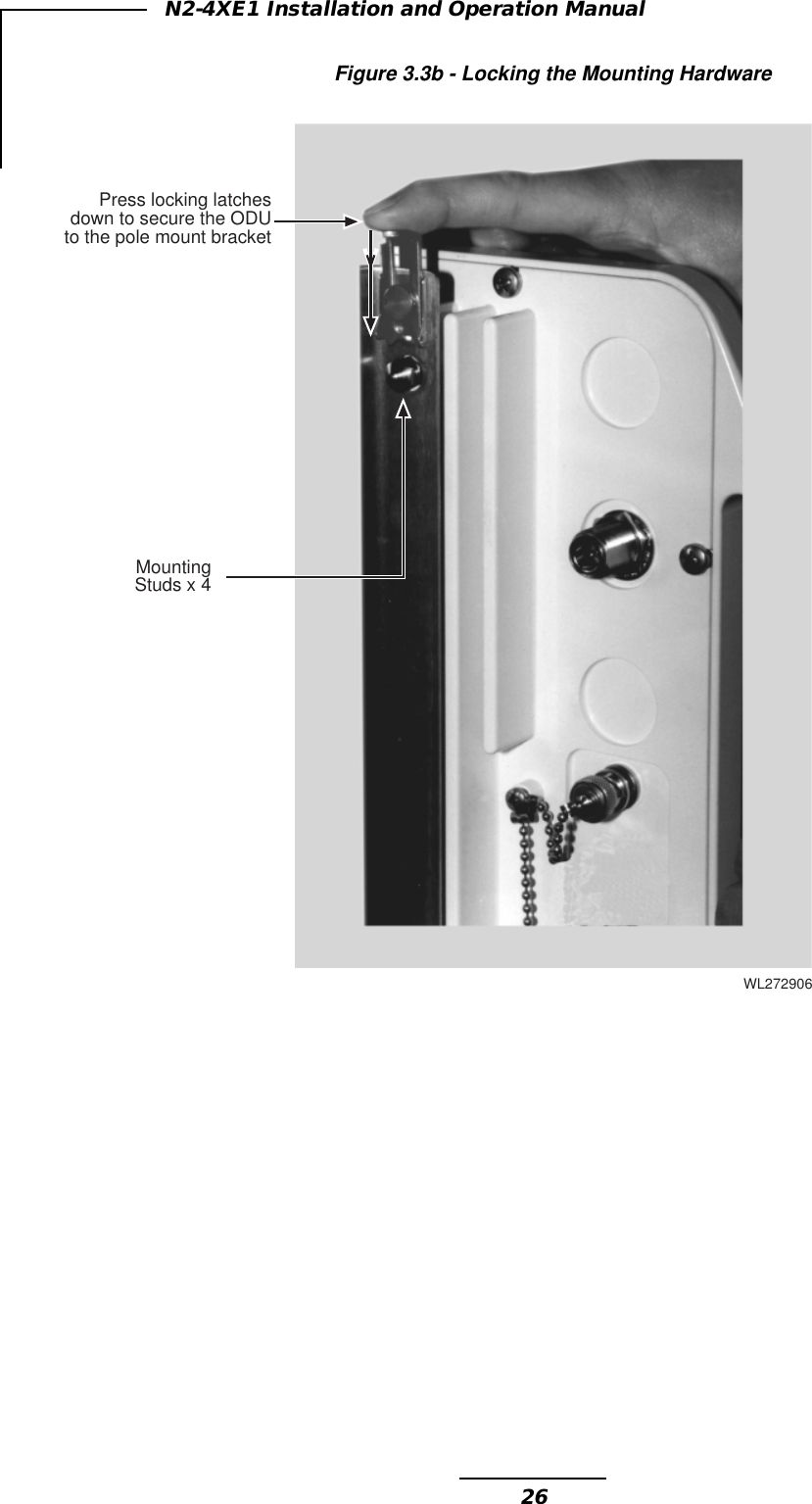26N2-4XE1 Installation and Operation ManualFigure 3.3b - Locking the Mounting HardwareMountingStuds x 4Press locking latchesdown to secure the ODUto the pole mount bracketWL272906
