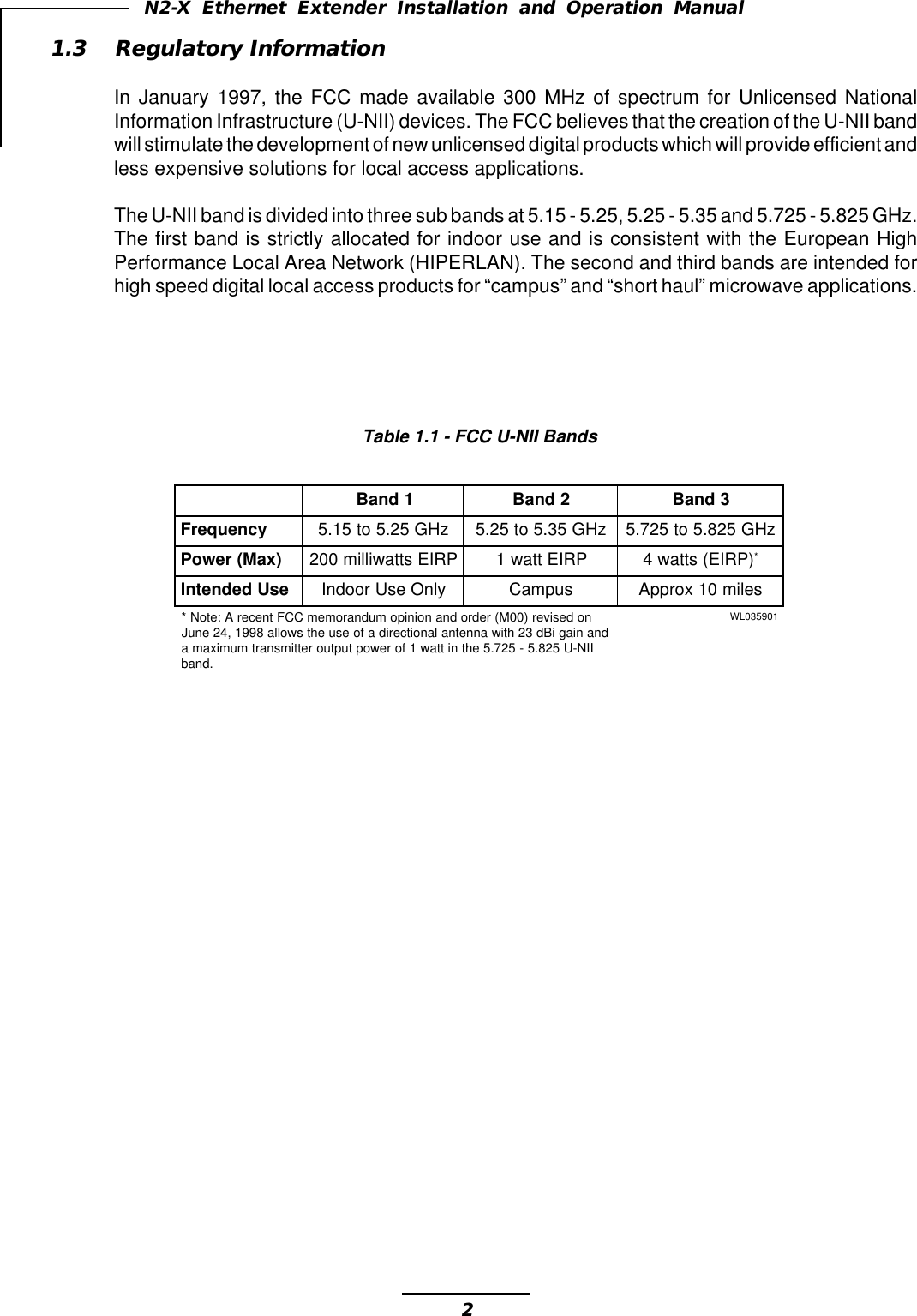 2N2-X Ethernet Extender Installation and Operation ManualTable 1.1 - FCC U-NII Bands1.3 Regulatory InformationIn January 1997, the FCC made available 300 MHz of spectrum for Unlicensed NationalInformation Infrastructure (U-NII) devices. The FCC believes that the creation of the U-NII bandwill stimulate the development of new unlicensed digital products which will provide efficient andless expensive solutions for local access applications.The U-NII band is divided into three sub bands at 5.15 - 5.25, 5.25 - 5.35 and 5.725 - 5.825 GHz.The first band is strictly allocated for indoor use and is consistent with the European HighPerformance Local Area Network (HIPERLAN). The second and third bands are intended forhigh speed digital local access products for “campus” and “short haul” microwave applications.1dnaB2dnaB3dnaBycneuqerF zHG52.5ot51.5zHG53.5ot52.5zHG528.5ot527.5)xaM(rewoP PRIEsttawillim002PRIEttaw1)PRIE(sttaw4*esUdednetnI ylnOesUroodnIsupmaCselim01xorppAnodesiver)00M(redrodnanoinipomudnaromemCCFtnecerA:etoN* dnaniagiBd32htiwannetnalanoitceridafoesuehtswolla8991,42enuJ IIN-U528.5-527.5ehtnittaw1forewoptuptuorettimsnartmumixama .dnab109530LW