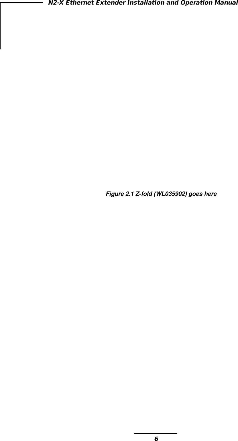 6N2-X Ethernet Extender Installation and Operation ManualFigure 2.1 Z-fold (WL035902) goes here