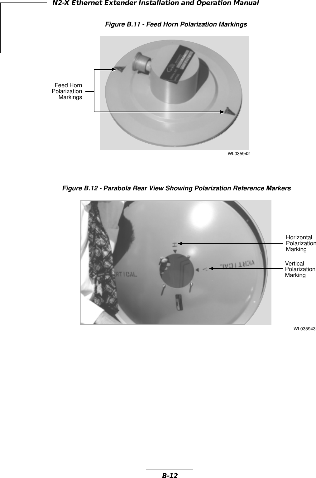 B-12N2-X Ethernet Extender Installation and Operation ManualFigure B.11 - Feed Horn Polarization MarkingsFigure B.12 - Parabola Rear View Showing Polarization Reference MarkersWL035942Feed HornPolarizationMarkingsWL035943HorizontalPolarizationMarkingVerticalPolarizationMarking