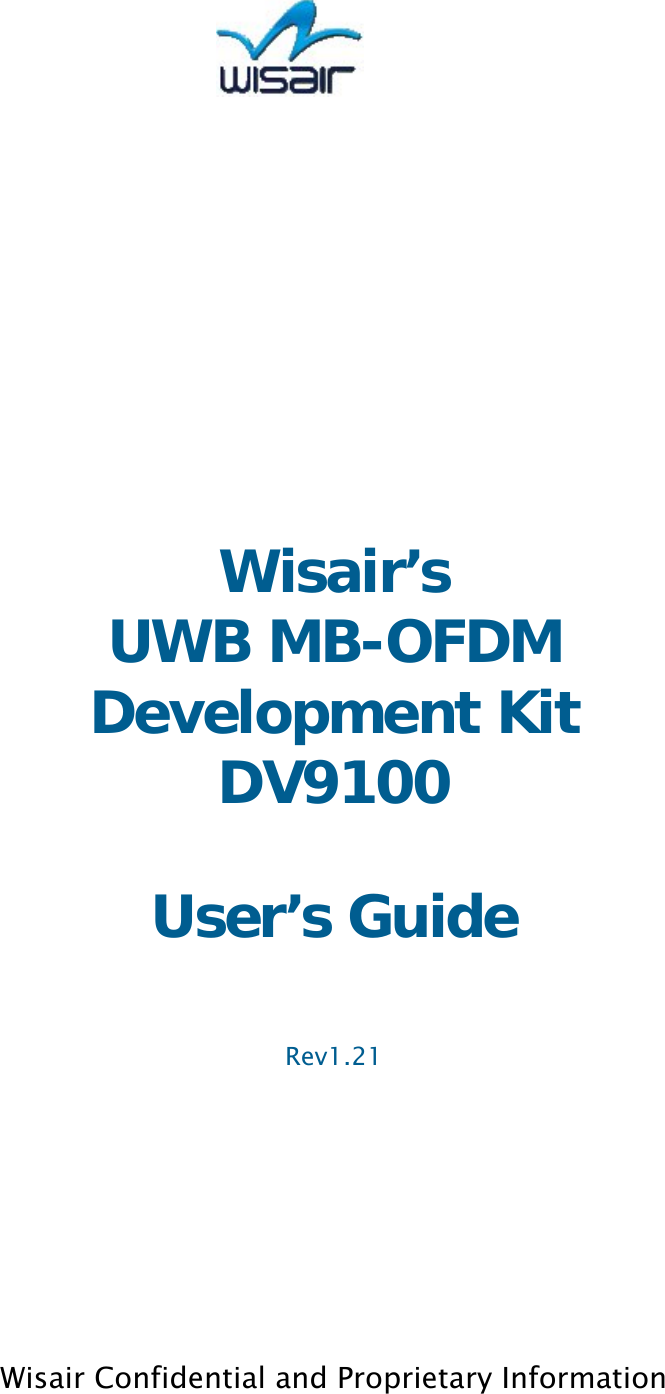  Wisair&rsquo;s                            UWB MB-OFDM                      Development Kit                DV9100   User&rsquo;s Guide Rev1.21       Wisair Confidential and Proprietary Information