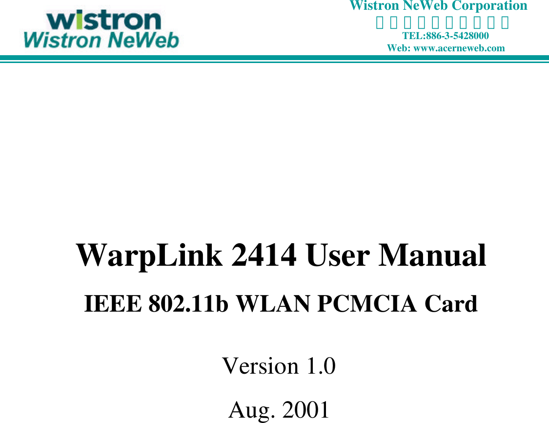 WarpLink 2414 User ManualIEEE 802.11b WLAN PCMCIA CardVersion 1.0Aug. 2001Wistron NeWeb Corporation              啟碁科技股份有限公司TEL:886-3-5428000  Web: www.acerneweb.com