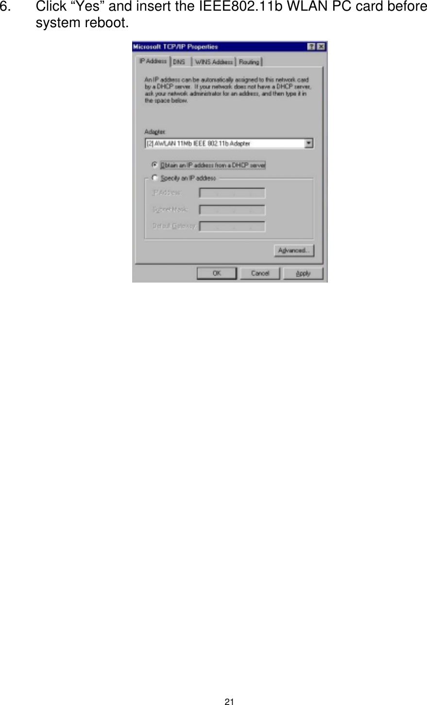  21  6.  Click “Yes” and insert the IEEE802.11b WLAN PC card before system reboot.   