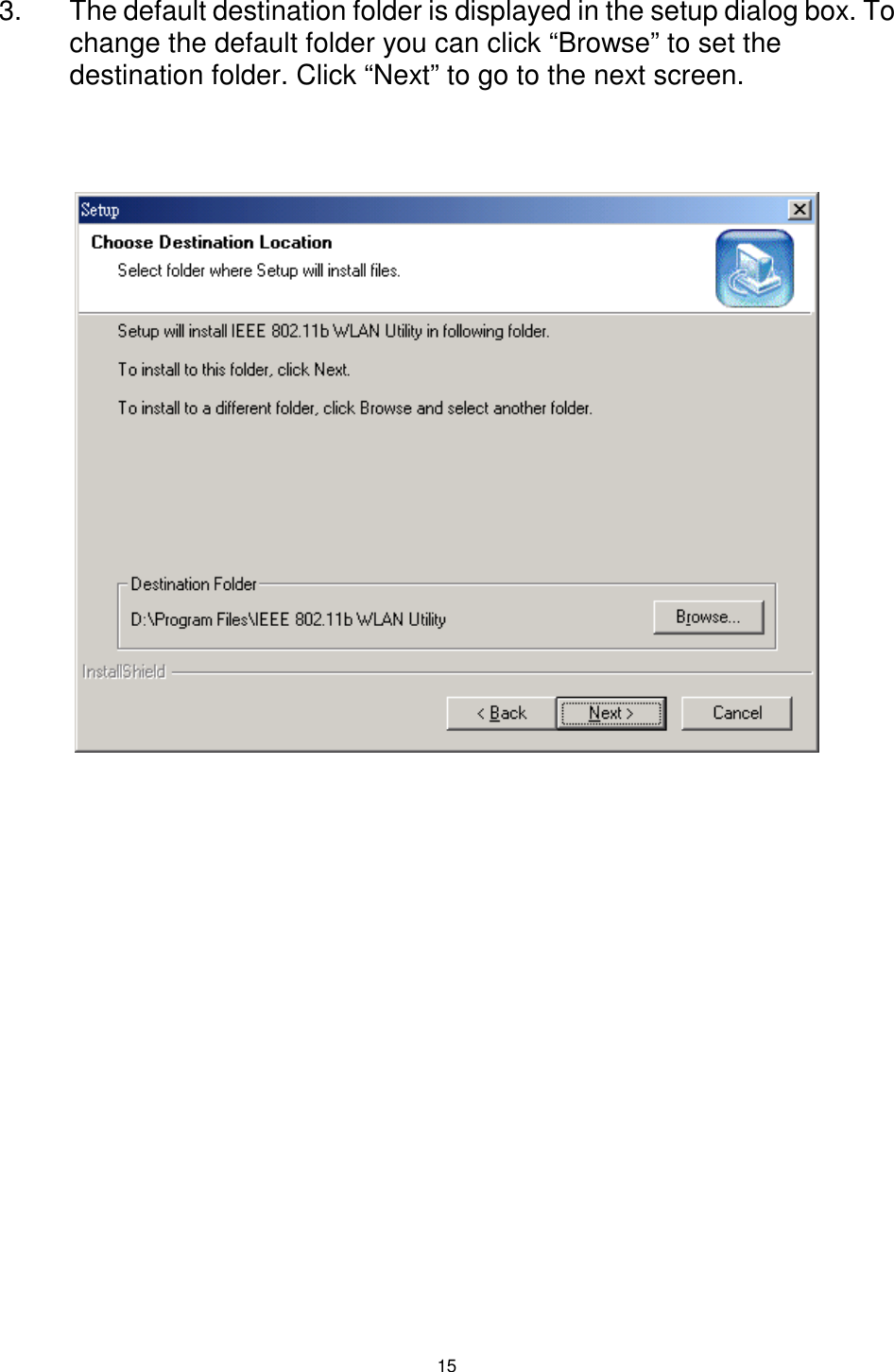  15  3.  The default destination folder is displayed in the setup dialog box. To change the default folder you can click “Browse” to set the destination folder. Click “Next” to go to the next screen.                            