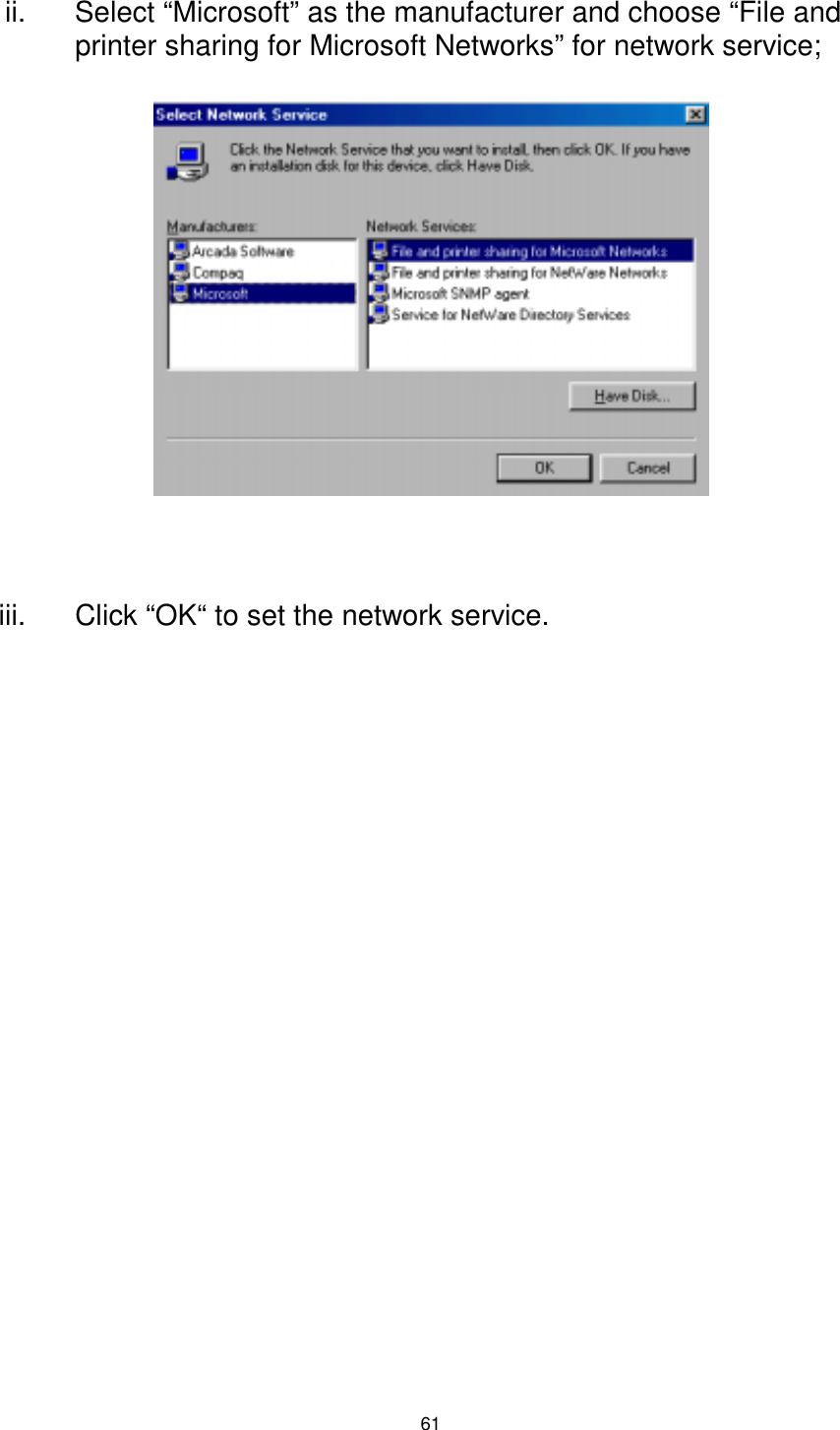  61  ii.  Select “Microsoft” as the manufacturer and choose “File and printer sharing for Microsoft Networks” for network service;   iii.  Click “OK“ to set the network service. 