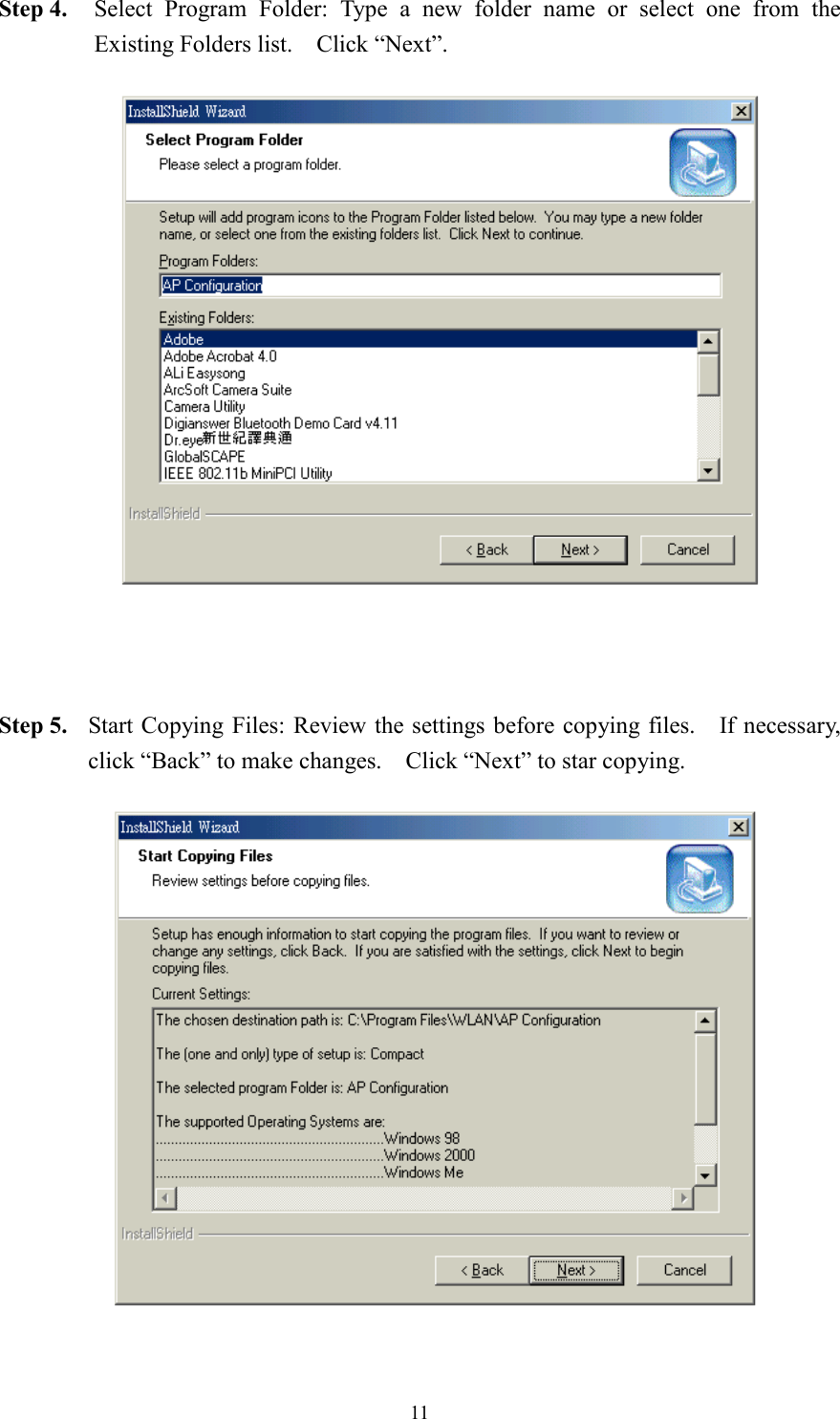 11Step 4. Select Program Folder: Type a new folder name or select one from theExisting Folders list.    Click “Next”.Step 5. Start Copying Files: Review the settings before copying files.    If necessary,click “Back” to make changes.    Click “Next” to star copying.