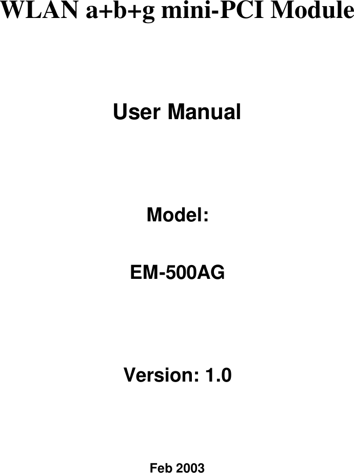 WLAN a+b+g mini-PCI Module User Manual Model:   EM-500AG Version: 1.0 Feb 2003 