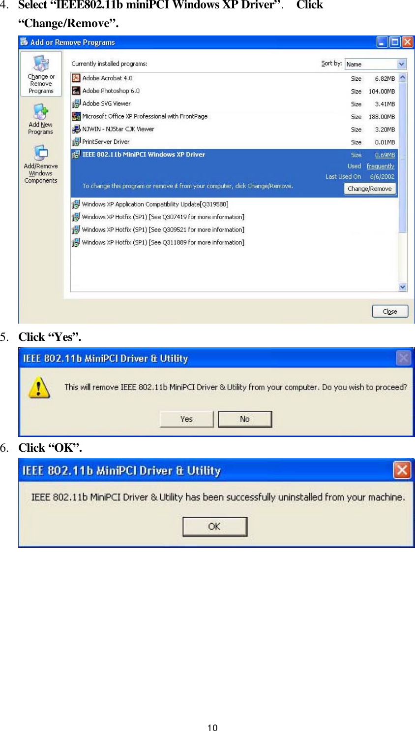  10 4.  Select “IEEE802.11b miniPCI Windows XP Driver”.  Click “Change/Remove”.  5.  Click “Yes”.  6.  Click “OK”.       